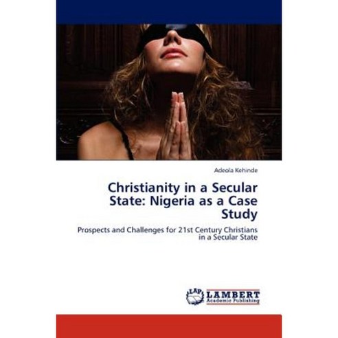 Christianity in a Secular State: Nigeria as a Case Study Paperback, LAP Lambert Academic Publishing