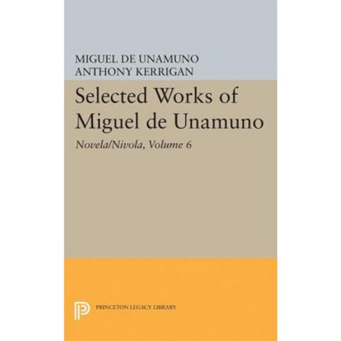 Selected Works of Miguel de Unamuno Volume 6: Novela/Nivola Hardcover, Princeton University Press