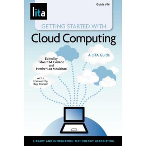 Getting Started with Cloud Computing: A Lita Guide Paperback, Neal-Schuman Publishers