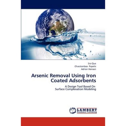 Arsenic Removal Using Iron Coated Adsorbents Paperback, LAP Lambert Academic Publishing