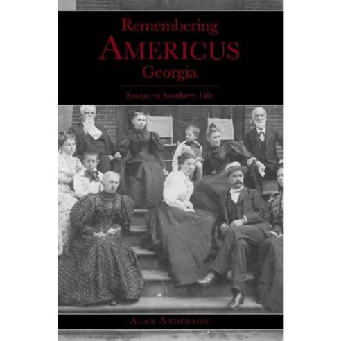 Remembering Americus Georgia: Essays on Southern Life Paperback, History Press (SC)