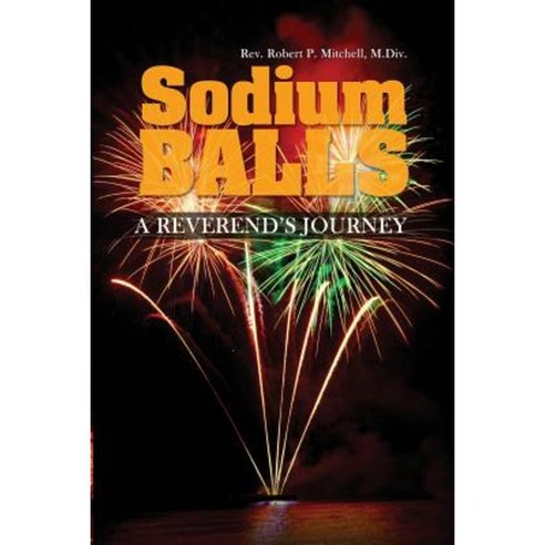 Sodium Balls: A Reverend''s Journey Paperback, Rosedog Books