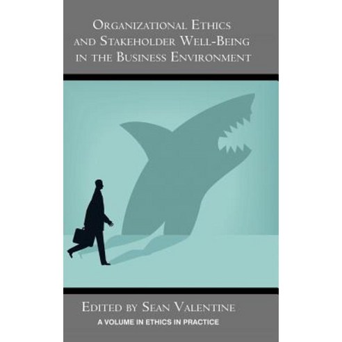 Organizational Ethics and Stakeholder Well-Being in the Business Environment (Hc) Hardcover, Information Age Publishing