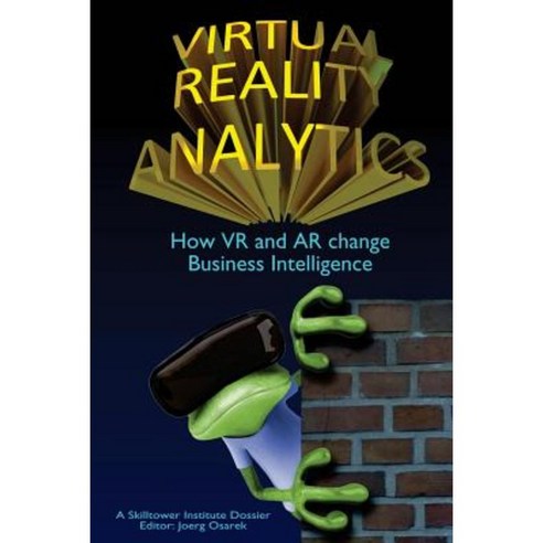 Virtual Reality Analytics: How VR and AR Change Business Intelligence Paperback, Gordon''s Arcade