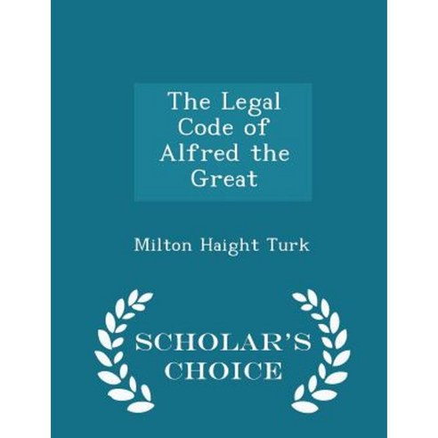 The Legal Code of Alfred the Great - Scholar''s Choice Edition Paperback