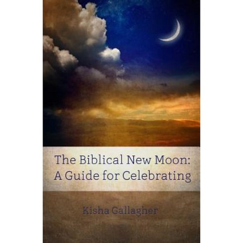 The Biblical New Moon: A Beginner''s Guide for Celebrating Paperback, Beky Books
