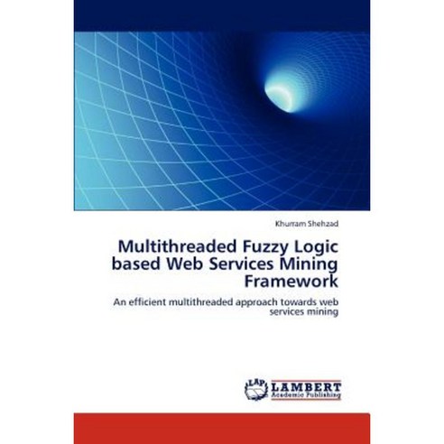 Multithreaded Fuzzy Logic Based Web Services Mining Framework Paperback, LAP Lambert Academic Publishing