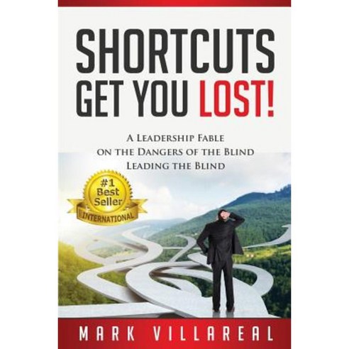 Shortcuts Get You Lost!: A Leadership Fable on the Dangers of the Blind Leading the Blind Paperback, Mr. V. Consulting Services