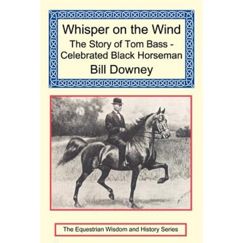 Whisper on the Wind: The Story of Tom Bass - Celebrated Black Horseman Paperback, Long Riders'' Guild Press