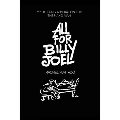 All for Billy Joel: My Lifelong Admiration for the Piano Man Paperback, iUniverse