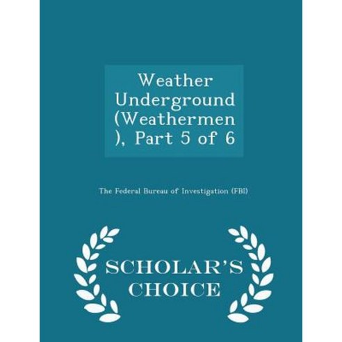Weather Underground (Weathermen) Part 5 of 6 - Scholar''s Choice Edition Paperback