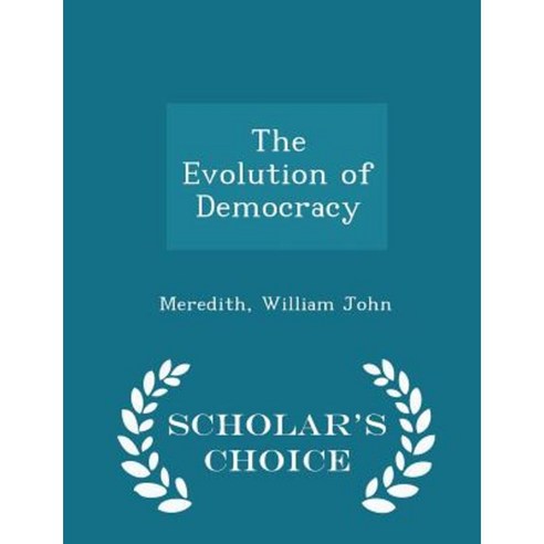 The Evolution of Democracy - Scholar''s Choice Edition Paperback