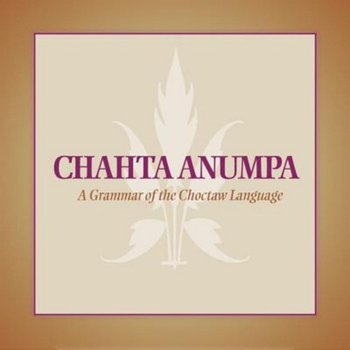 Chahta Anumpa: A Grammar of the Choctaw Language Compact Disc, University of Oklahoma Press
