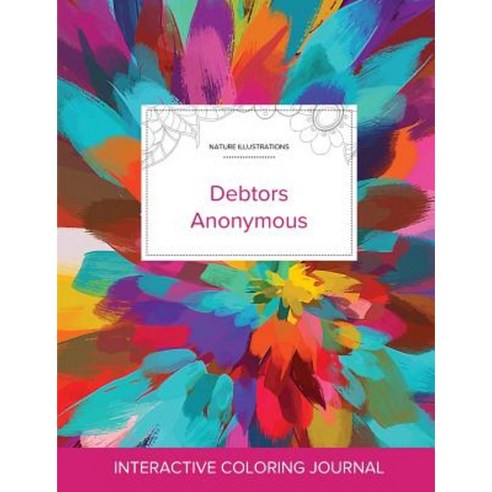 Adult Coloring Journal: Debtors Anonymous (Nature Illustrations Color Burst) Paperback, Adult Coloring Journal Press