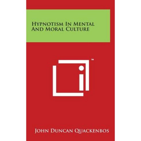 Hypnotism in Mental and Moral Culture Hardcover, Literary Licensing, LLC