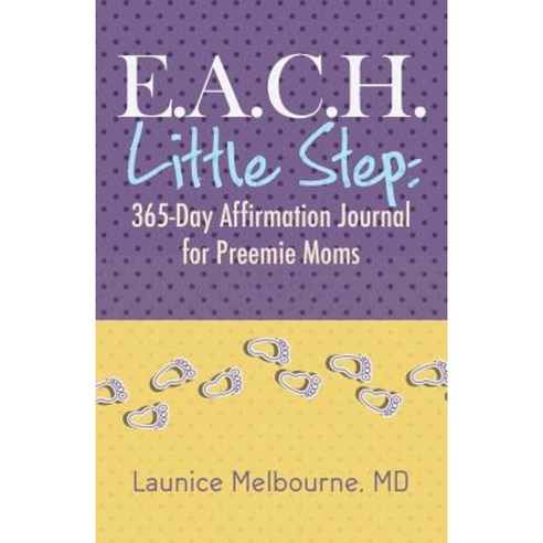 E.A.C.H. Little Step: 365-Day Affirmation Journal for Preemie Moms Paperback, Purposely Created Publishing Group