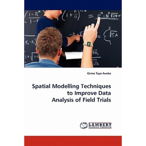Spatial Modelling Techniques to Improve Data Analysis of Field Trials Paperback, LAP Lambert Academic Publishing