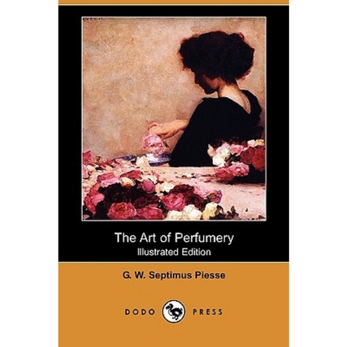 The Art of Perfumery (Illustrated Edition) (Dodo Press) Paperback, Dodo Press