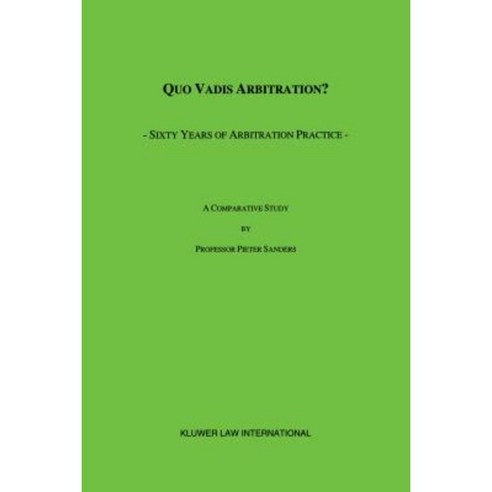 Quo Vadis Arbitration?: Sixty Years of Arbitration Practice Hardcover, Kluwer Law International