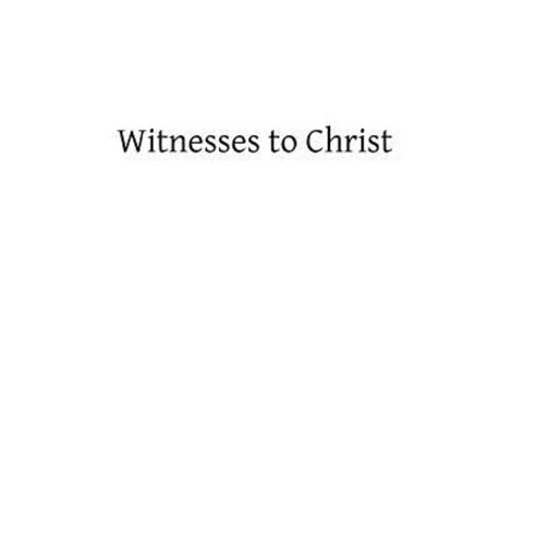 Witnesses to Christ: Studies in the Holy Gospels Paperback, Createspace