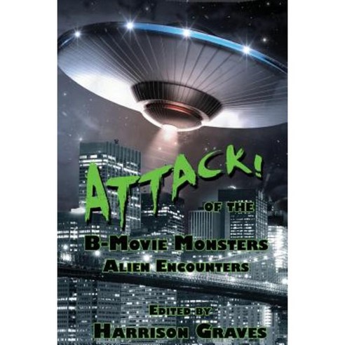 Attack! of the B-Movie Monsters: Alien Encounters Paperback, Grinning Skull Press