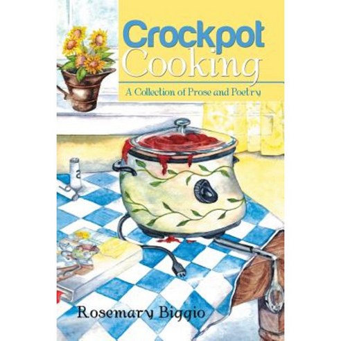 Crockpot Cooking: A Collection of Prose and Poetry Paperback, Xlibris