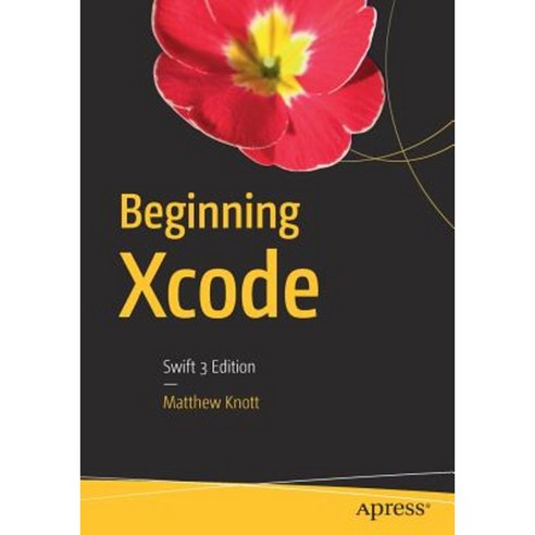 Beginning Xcode: Swift 3 Edition Paperback, Apress