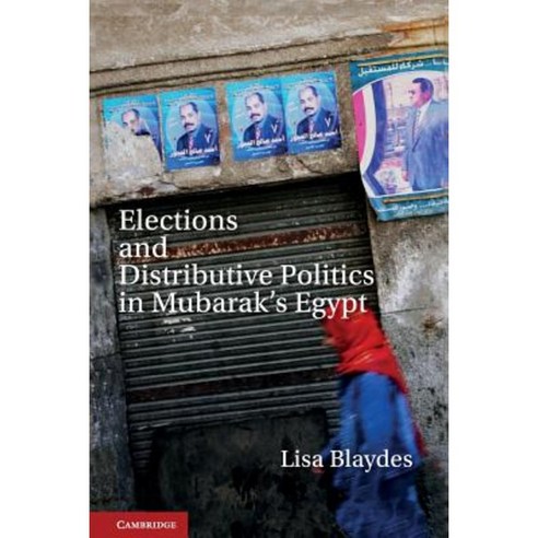 Elections and Distributive Politics in Mubarak S Egypt, Cambridge University Press