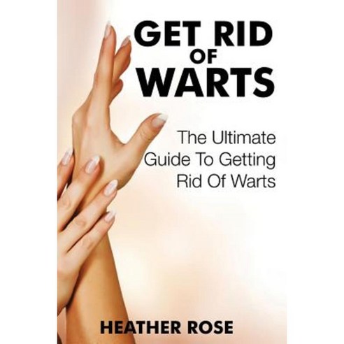 Get Rid of Warts: The Ultimate Guide to Getting Rid of Warts Paperback, Speedy Publishing LLC Best Top5