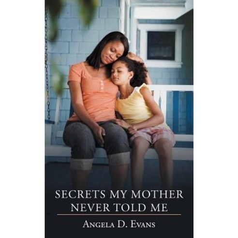 Secrets My Mother Never Told Me Paperback, Authorhouse