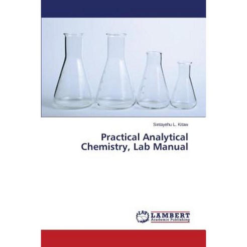 Practical Analytical Chemistry Lab Manual Paperback, LAP Lambert Academic Publishing