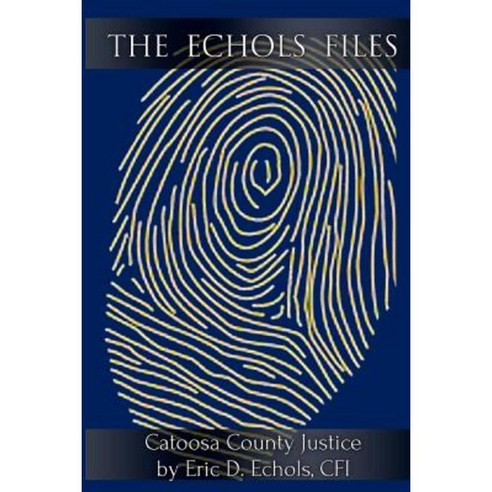 The Echols Files: Catoosa County Justice Paperback, Lps Group, Incorporated