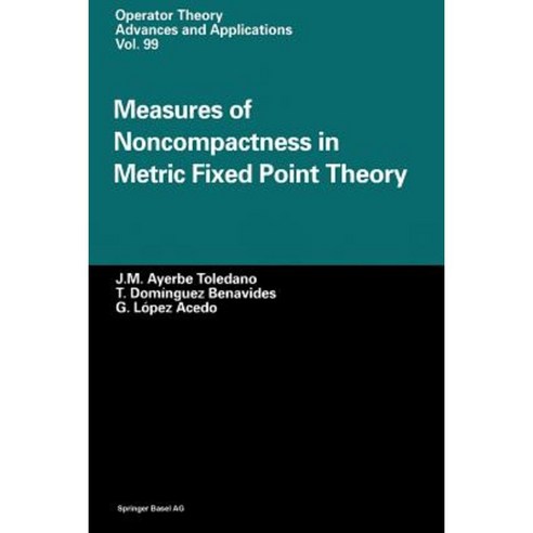 Measures of Noncompactness in Metric Fixed Point Theory Paperback, Birkhauser