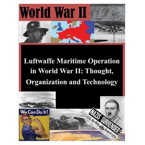 Luftwaffe Maritime Operations in World War II - Thought Organization and Technology Paperback, Createspace