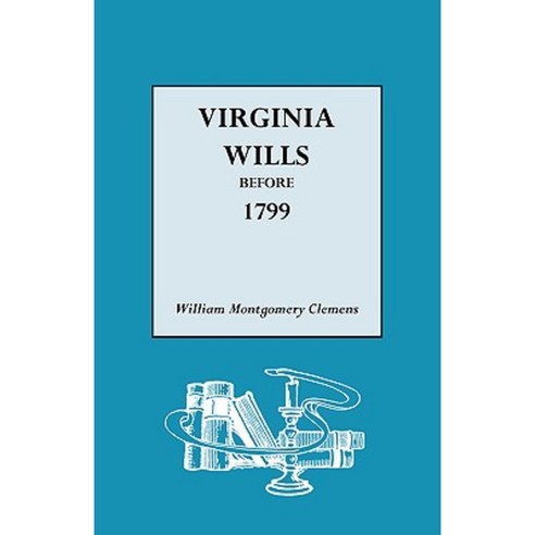 Virginia Wills Before 1799 Paperback, Genealogical Publishing Company