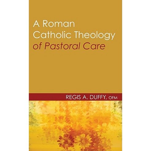 A Roman Catholic Theology of Pastoral Care Paperback, Wipf & Stock Publishers
