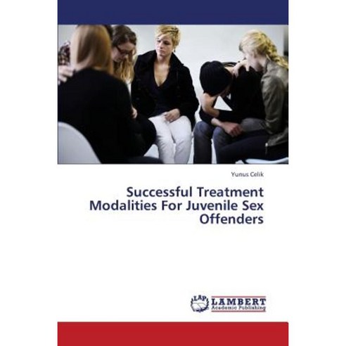 Successful Treatment Modalities for Juvenile Sex Offenders Paperback, LAP Lambert Academic Publishing