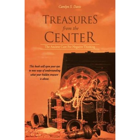Treasures from the Center: The Ancient Cure for Negative Thinking Paperback, Balboa Press