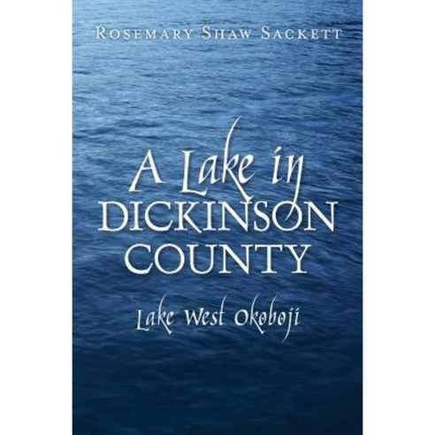A Lake in Dickinson County: Lake West Okoboji Paperback, Createspace