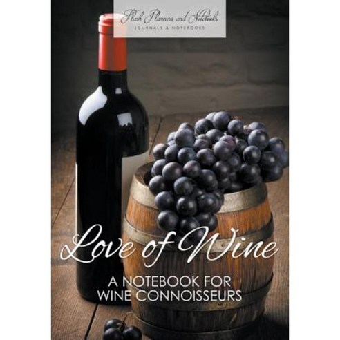Love of Wine: A Notebook for Wine Connoisseurs Paperback, Flash Planners and Notebooks