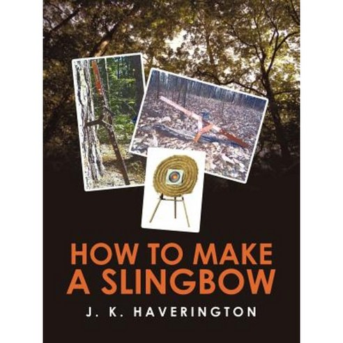 How to Make a Slingbow Paperback, iUniverse