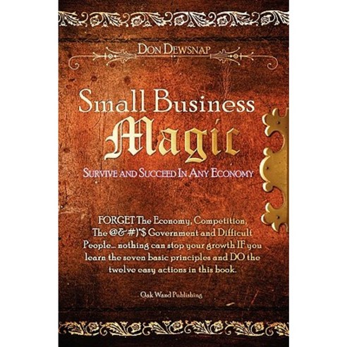 Small Business Magic: Survive and Succeed in Any Economy Paperback, Oak Wand Publishing