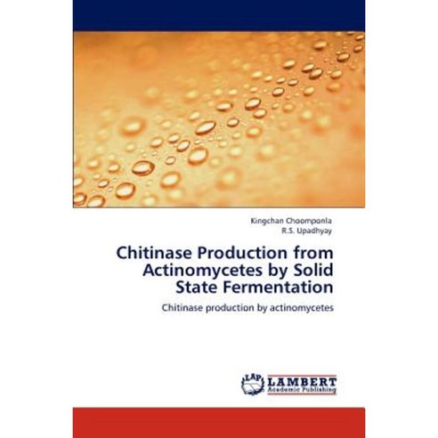 Chitinase Production from Actinomycetes by Solid State Fermentation Paperback, LAP Lambert Academic Publishing