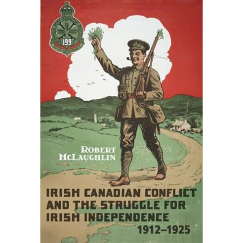 Irish Canadian Conflict and the Struggle for Irish Independence 1912-1925 Paperback, University of Toronto Press