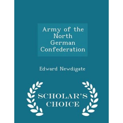 Army of the North German Confederation - Scholar''s Choice Edition Paperback