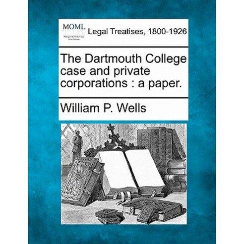 The Dartmouth College Case and Private Corporations: A Paper. Paperback, Gale, Making of Modern Law