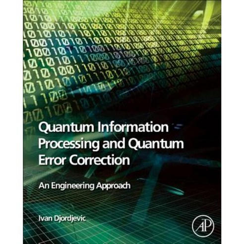 Quantum Information Processing and Quantum Error Correction: An Engineering Approach Hardcover, Academic Press