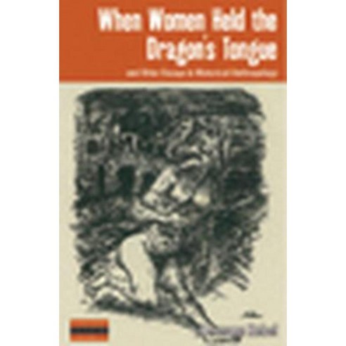 When Women Held the Dragon''s Tongue and Other Essays in Historical Anthropology Hardcover, Berghahn Books