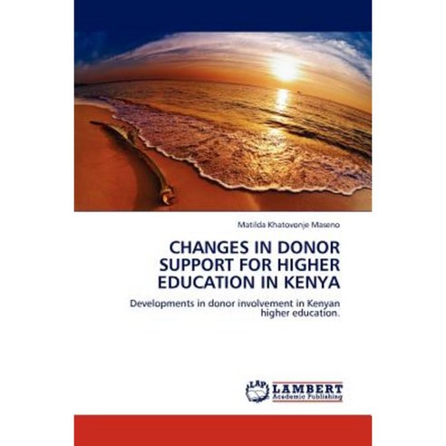 Changes in Donor Support for Higher Education in Kenya Paperback, LAP Lambert Academic Publishing