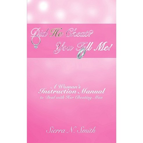 Did He Cheat? You Tell Me!: A Woman''s Instruction Manual to Deal with Her Cheating Man Paperback, iUniverse